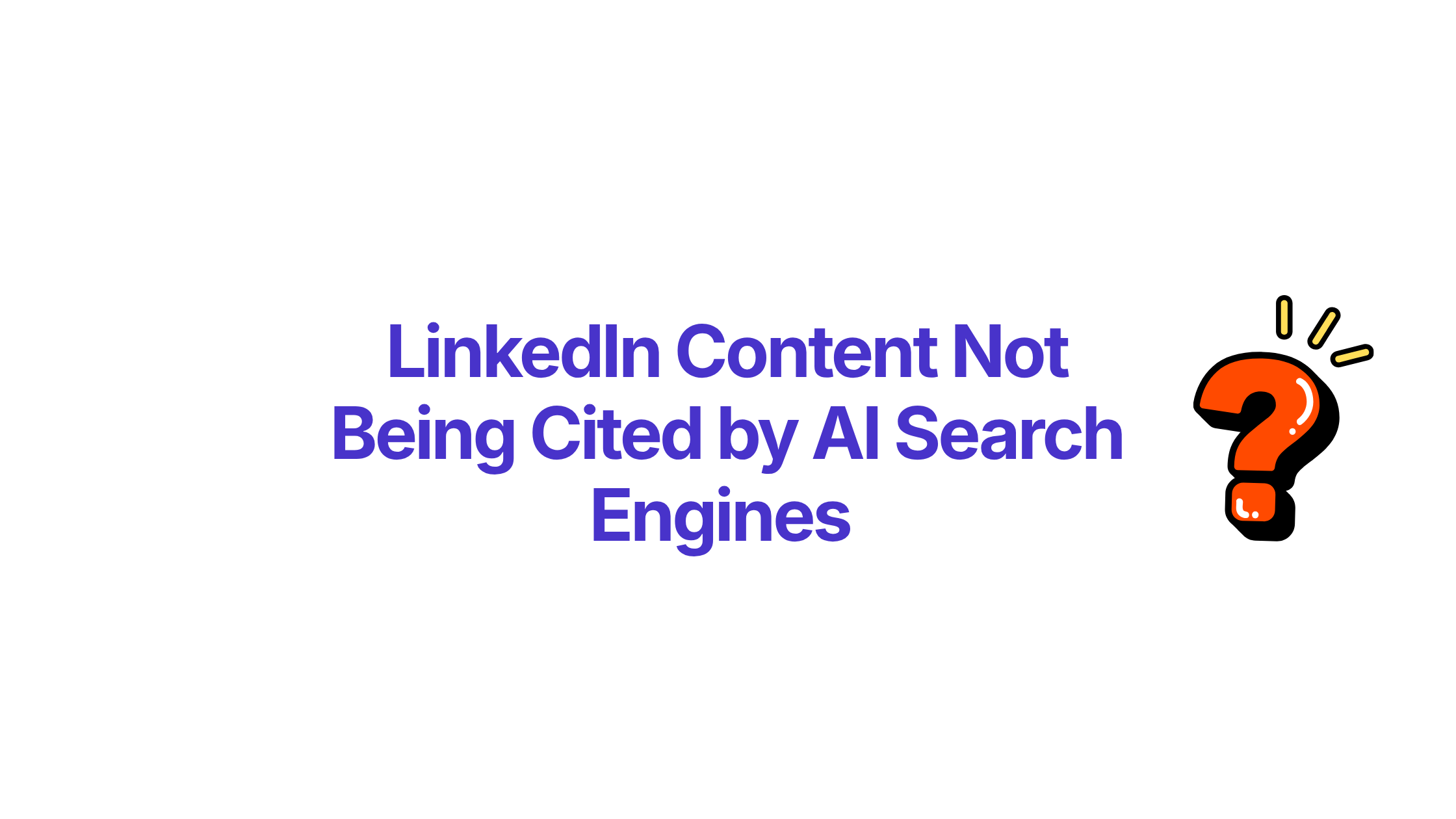 Why Is My LinkedIn Content Not Being Cited by AI Search Engines in 2026?